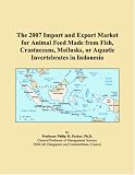 The 2007 Import and Export Market for Animal Feed Made from Fish, Crustaceans, Mollusks, or Aquatic Invertebrates in Indonesia