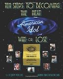 Ten Steps To Becoming The Next American Idol - Win or Lose