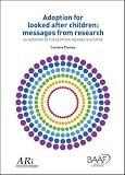Adoption for looked after children : messages from research ; an overview of the Adoption Reserach Initiative
