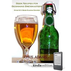 Beer Recipes for Beginning Brewmasters: Over 500 Beer Making Recipes