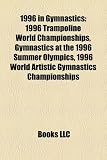 1996 in Gymnastics: 1996 Trampoline World Championships, Gymnastics at the 1996 Summer Olympics, 1996 World Artistic Gymnastics Championships