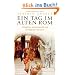 Ein Tag im Alten Rom: Allt�gliche, geheimnisvolle und verbl�ffende Tatsachen
