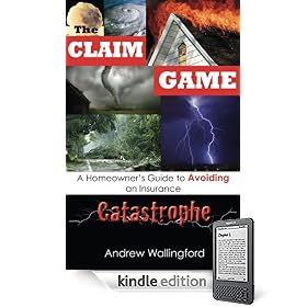 The Claim Game: A Homeowner's Guide to Avoiding an Insurance Catastrophe