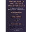 True Stories of Law & Order, Special Victims Unit: The Real Crimes Behind the Best Episodes of the Hit TV Show (Crime Scene)