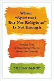 When "Spiritual but Not Religious" Is Not Enough: Seeing God in Surprising Places, Even the Church