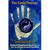 Tao Cycle Therapy: Natural Happiness via Self Directed Cure for Chronic Anxiety & Depression