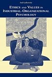 Ethics and Values in Industrial-Organizational Psychology (Volume in the Applied Psychology Series)