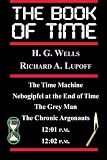 The Book Of Time: The Time Machine, Nebogipfel at the End of Time, The Grey Man, The Chronic Argonauts, 12:01 P.M., 12:02 P.M.