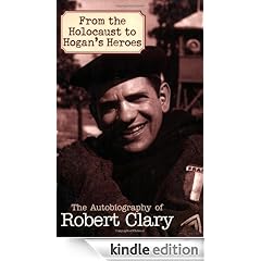From the Holocaust to Hogan's Heroes: The Autobiography of Robert Clary