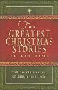 The Greatest Christmas Stories of All Time: Timeless Classics That Celebrate the Season