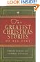 The Greatest Christmas Stories of All Time: Timeless Classics That Celebrate the Season