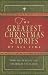 The Greatest Christmas Stories of All Time: Timeless Classics That Celebrate the Season