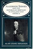 Algernon Sidney and the Republican heritage in England and America
