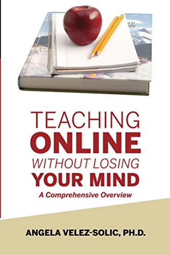 Teaching Online Without Losing Your Mind: A Comprehensive Overview