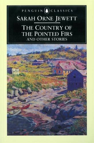 the country of the pointed firs and other stories penguin classics
