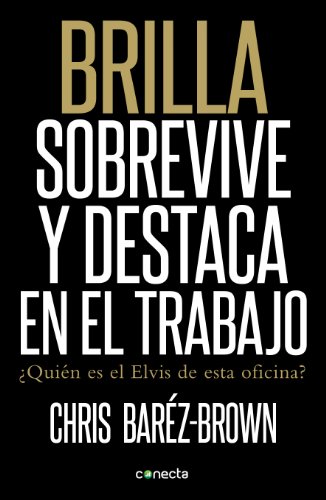 Brilla. Sobrevive y destaca en el trabajo: Sobrevive y destaca en el trabajo (Spanish Edition)