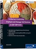 Configuring and Customizing Employee and Manager Self-Services in SAP ERP HCM: SAP ESS and MSS Configuration and Customization