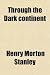 Through the Dark Continent (Volume 1); Or, the Sources of the Nile Around the Great Lakes of Equatorial Africa, and Down the Livingstone River