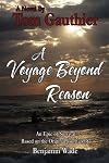 A Voyage Beyond Reason: Based on the Original Journals of Benjamin Wade