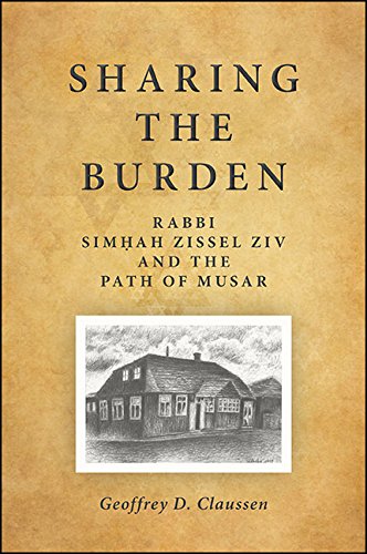 Sharing the Burden: Rabbi Simhah Zissel Ziv and the Path of Musar (SUNY series in Contemporary Jewish Thought)