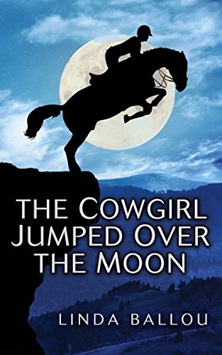The Cowgirl Jumped Over the Moon, by Linda Ballou The Cowgirl Jumped Over the Moon, by Linda Ballou