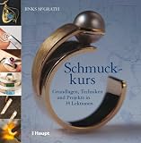 Schmuckkurs: Grundlagen, Techniken und Projekte in 34 Lektionen - Jinks McGrath