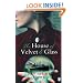 The House of Velvet and Glass