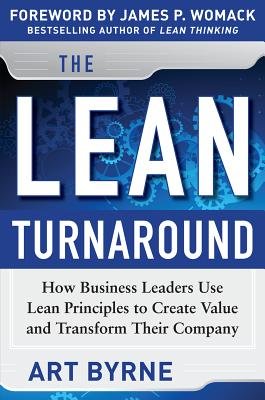The Lean Turnaround( How Business Leaders Use Lean Principles to Create Value and Transform Their Company)[LEAN TURNAROUND HOW BUSINESS L][Hardcover]