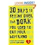 30 Days to Getting over the Dork You Used to Call Your Boyfriend: A Heartbreak Handbook