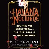 Havana Nocturne: How the Mob Owned Cuba...and Then Lost It to the Revolution (Unabridged)