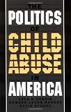 The Politics of Child Abuse in America (Child Welfare)