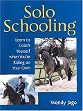 Solo Schooling: Learn to Coach Yourself When You're Riding on Your Own