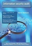 Information security audit: High-impact Strategies - What You Need to Know: Definitions, Adoptions, Impact, Benefits, Maturity, Vendors