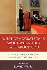 What Democrats Talk about When They Talk about God: Religious Communication in Democratic Party Politics