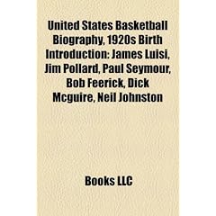 United States Basketball Biography, 1920s Birth Introduction: James Luisi, Jim Pollard, Paul Seymour, Bob Feerick, Dick McGuire, Neil Johnston