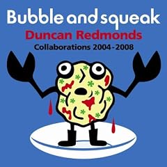 Bubble & Squeak (Collaborations 2004-08)