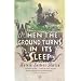 When the Ground Turns in Its Sleep