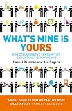 What's Mine Is Yours: The Rise of Collaborative Consumption. Rachel Botsman, Roo Rogers Image of What's Mine Is Yours: The Rise of Collaborative Consumption. Rachel Botsman, Roo Rogers