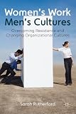 Women's work, men's cultures : overcoming resistance and changing organizational cultures
