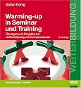 Warming-up in Seminar und Training: Übungen und Projekte zur Unterstützung von Lernprozessen