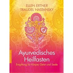 Ayurvedisches Heilfasten: Entgiftung f�r K�rper, Geist und Seele