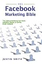 The Facebook Marketing Bible: The Guide To Marketing Your Brand, Company, Product, Or Service Inside Facebook