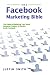 The Facebook Marketing Bible: The Guide To Marketing Your Brand, Company, Product, Or Service Inside Facebook
