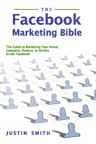 Image of The Facebook Marketing Bible: The Guide To Marketing Your Brand, Company, Product, Or Service Inside Facebook