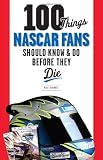 100 Things NASCAR Fans Should Know & Do Before They Die (100 Things...Fans Should Know)
