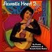 Acoustic Heart 2: The Passion and Romance of Acoustic Guitar Masters
