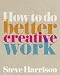 How to Do Better Creative Work