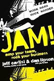 Jam! : amp your team, rock your business : work hard, rock harder