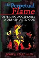 The Perpetual Flame: Offering Acceptable Worship Unto God
