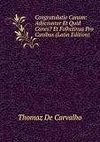 Congratulatio Canum: Adjiciuntur Et Quid Canes? Et Folhetinus Pro Canibus (Latin Edition)